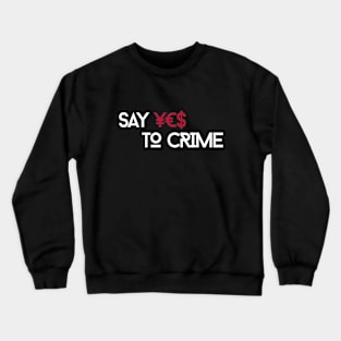 Say YES to CRIME Crewneck Sweatshirt